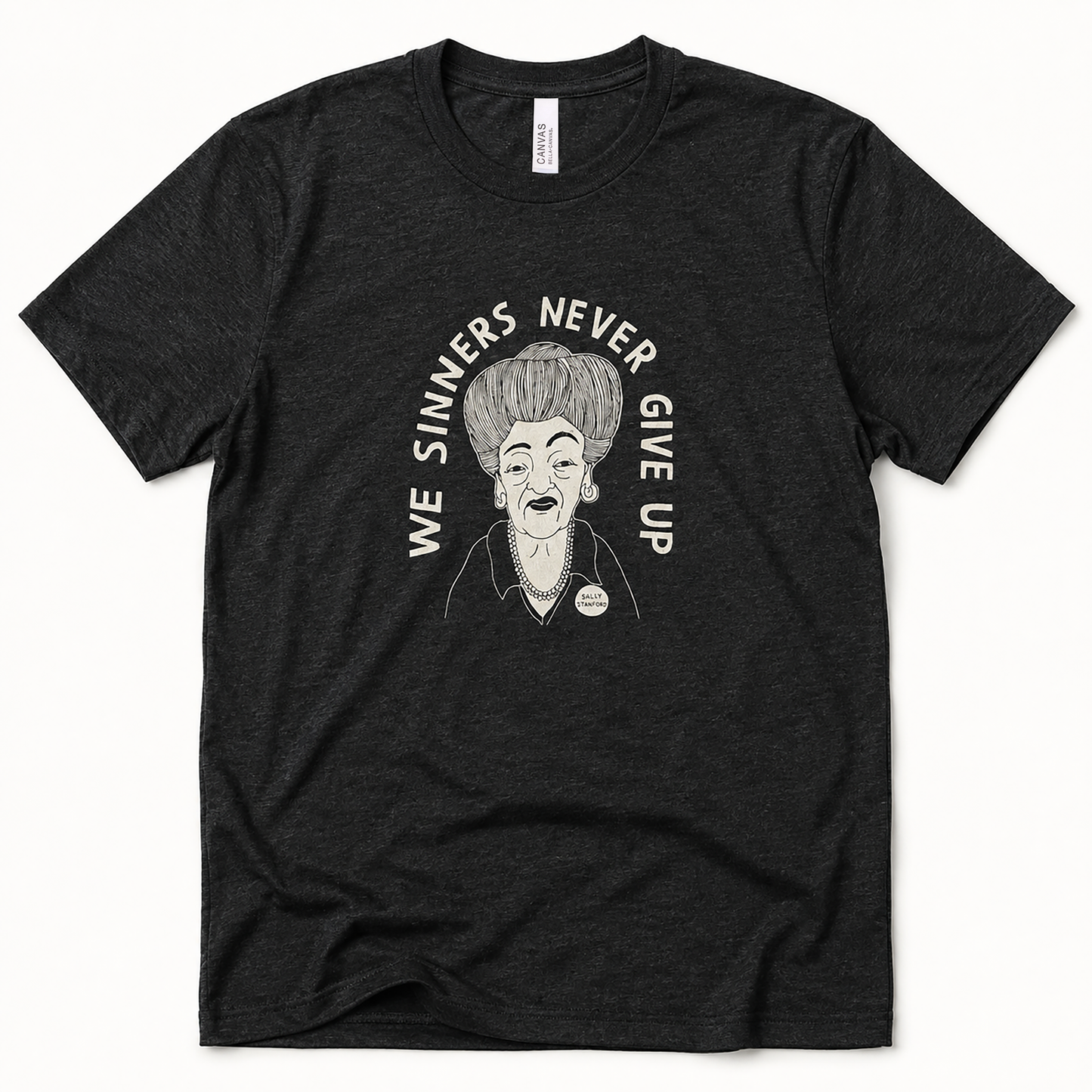 Sally Stanford: We Sinners Never Give Up Unisex T-Shirt