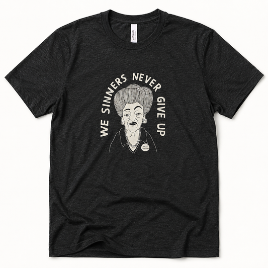 Sally Stanford: We Sinners Never Give Up Unisex T-Shirt